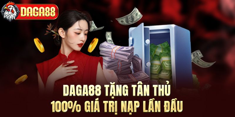 DAGA88 tặng tân thủ 100% giá trị nạp lần đầu