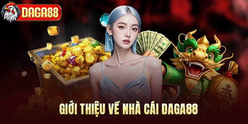 Giới thiệu nhà cái uy tín hàng đầu DAGA88