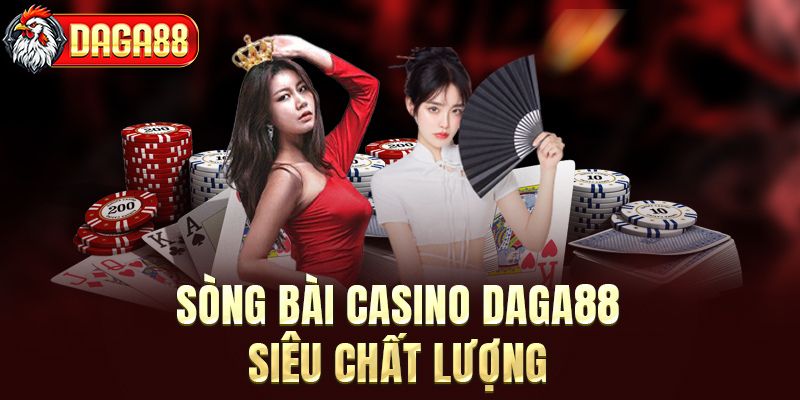 Sòng bài Casino siêu chất lượng chỉ có tại DAGA88